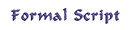 Formal Script